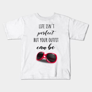 Life Isn't Perfect But Your Outfit Can Be Kids T-Shirt